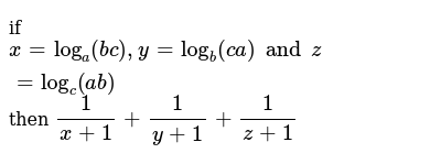 If X Log A Y Log B Ca And Z Log C Ab Then 1 X 1 1 Y