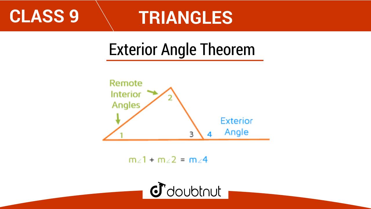 Exterior Angle Theorem If A Side Of A Triangle Is Produced The Exterior Angle So Formed Is Equal To The Sum Of The Two Interior Opposite Angles