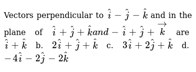 Vectors Perpendicular To Hat I Hat J Hat K And In The Plane Of