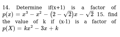 14 Determine If X 1 Is A Factor Of P X X 3 X 2 2 Sqrt2 X Sqrt