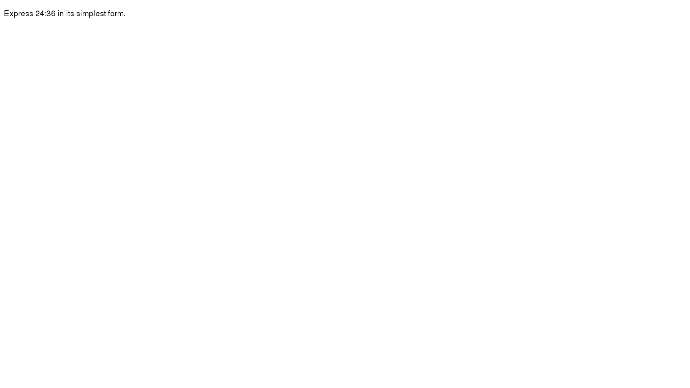 simplest form 24/36
Express 13:13 in its simplest form. simplest form 24/36
Express 13:13 in its simplest form.