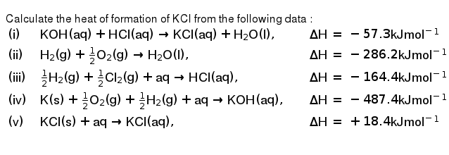 Calculate The Heat Of Formation Of Kcl From The Following Data