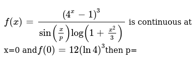 F X 4 X 1 3 Sin X P Log 1 X 2 3 Is Continuous At X 0 And
