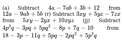 A Subtract 4a 7ab 3b 12 From 12a 9ab 5b R Subtract