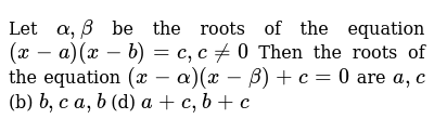 Let Alpha Beta Be The Roots Of The Equation X A X B C C