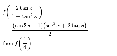 F 2tanx 1 Tan 2x Cos2x 1 Sec 2x 2tanx 2 Then F 1 4