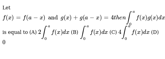 Let F X F A X And G X G A X 4 Then Int 0 Af X G X Dx Is Equal