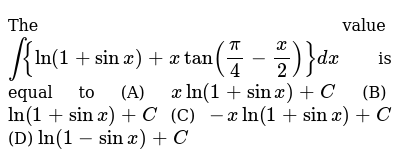 The Value Int Ln 1 Sinx Xtan Pi 4 X 2 Dx Is Equal To