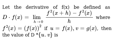 Let The Derivative Of F X Be Defined As D F X Lim H 0 F 2 X