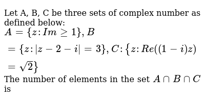 Let A B C Be Three Sets Of Complex Number As Defined Below A