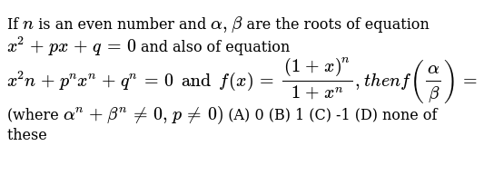 If N Is An Even Number And Alpha Beta Are The Roots Of Equation X