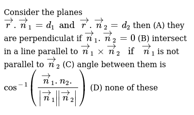 Consider The Planes Vecr Vecn 1 D 1 And Vecr Vecn 2 D 2 Then A T