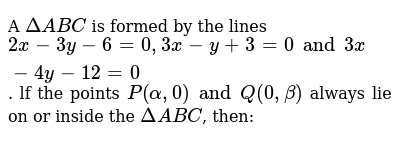 A Deltaabc Is Formed By The Lines 2x 3y 6 0 3x Y 3 0 And 3x 4y