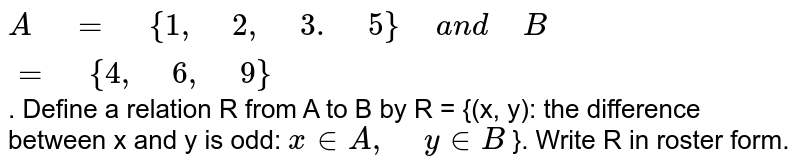 A 1 2 3 5 And B 4 6 9 Define A Relation R From A