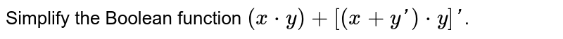 Simplify the Boolean function `(x* y) + [(x+ y') * y]'`. 