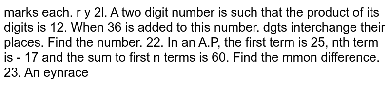 A two digit number is such that the product of its digits is 12. When 36 is added to this number, digits interchange their places. Find the number