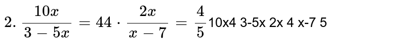 Solve: (1)10(x)/(3-5x)=4(2)2(x)/(x-7)=(4)/(5)