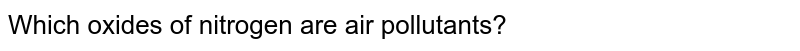 Which oxides of nitrogen are air pollutants?