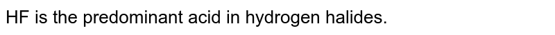 HF is the predominant acid in hydrogen halides.