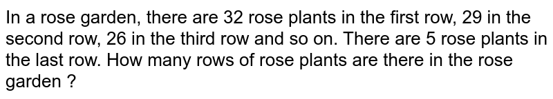 In a rose garden, there are 32 rose plants in the first row, 29 in the second row, 26 in the third row and so on. There are 5 rose plants in the last row. How many rows of rose plants are there in the rose garden ?