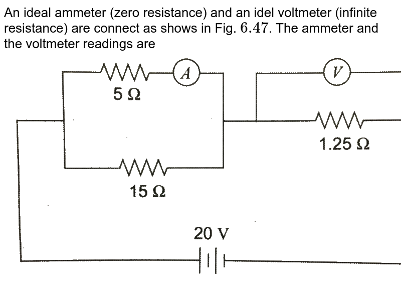 Voltmeter and ammeter shown in circuit diagram are ideal then the