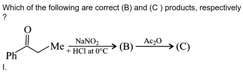 Which of the following are correct (B) and (C ) products, respectively ? I. II. , III. IV. , v.