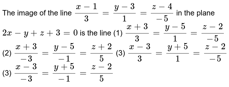 The Image Of The Line X 1 3 Y 3 1 Z 4 5 In The Plane 2x Y Z 3 0 Is The Line 1 X 3 3 Y 5 1 Z 2 5 2 X 3 3 Y 5 1 Z 2 5 3 X 3 3 Y 5 1 Z 2 5 3 X 3 3 Y 5 1 Z 2 5