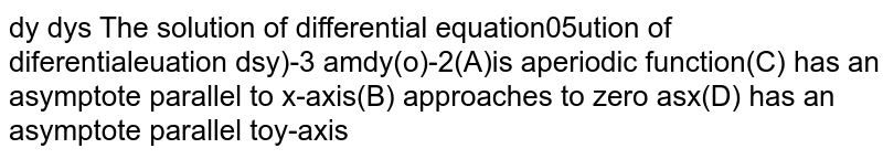 The solution of differential equation `(d^2y)/(dx^2)=dy/dx,y(0)=3` and `y'(0)=2` :