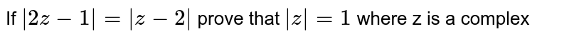 If `|2z-1|=|z-2|` prove that `|z|=1` where z is a complex