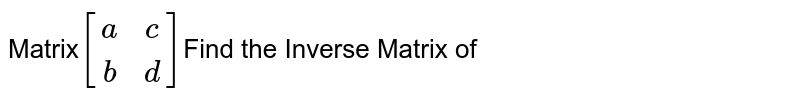 Matrix [(a,c),(b,d)] Find the Inverse Matrix of