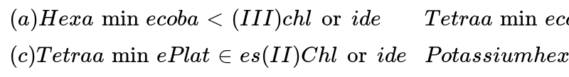 {:((a) Hexamine cobalt (III) chloride , Tetraamine copper (II) sulfate ),((c) Tetraamine Platines (II) Chloride , Potassium hexacano ferret (II). ):}