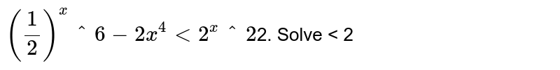 Solve `(1/2)^(x^6-2x^4)< 2^(x^2)`