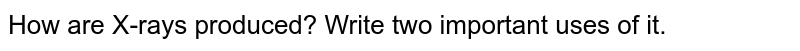 How Are Microwaves Produced Write Their Two Important Uses 