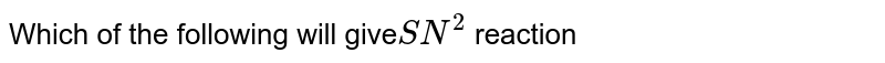 Which of the following will give`SN^(2)` reaction 