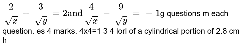 Solve: `2/sqrtx-3/sqrty=2` and `4/sqrtx-9/sqrty=-1`