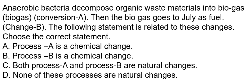 Anaerobic bacteria digest animal waste and produce biogas Change –
