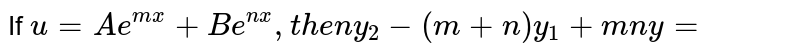 If u=A e ^(mx) +Be^(nx ) ,then y_2-( m+n) y_1+ mn y=