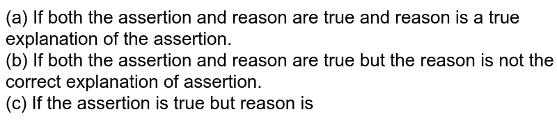 (a) If both the assertion and reason are true and reason is a true explanation of the assertion. (b) If both the assertion and reason are true but the reason is not the correct explanation of assertion. (c) If the assertion is true but reason is false. (d) If assertion is false but reason is true. Q. Assertion: C_2H_5Br reacts with alcoholic solution of AgNO_2 to form nitroethane as the major product. Reason: NO_2^(-) is an ambidient ion.