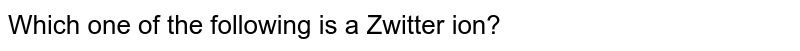 Which one of the following is a Zwitter ion?