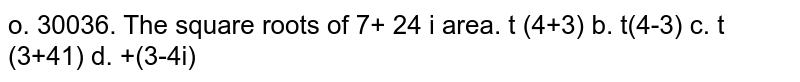 The square roots of `7+24i` are