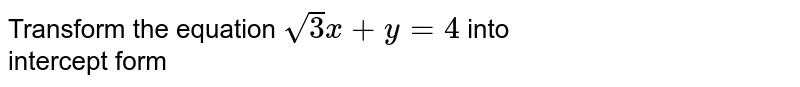 Transform the equation sqrt(3)x+y=4 into intercept form