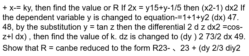 If the dependent variable y is changed to 'z' by the substitution `y=tan z` then the differential equation `(d^2y)/(dx^2) +1+(2(1+y))/(1+y^2)((dy)/(dx))^2` is changed to `(d^2z)/(dx^2)= cos^2 z +k((dz)/(dx))^2` then find the value of k