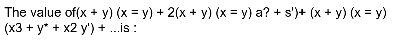 The value of `(x+y)(x-y)+1/(2!)(x+y)(x-y)(x^2+y^2)+1/(3!)(x+y)(x-y)(x^4+y^4+x^2y^2)+`... is : 