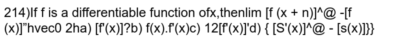 If f is a differentiable function of x, then lim_(h rarr0)([f(x+n)]^(2)-[f(x)]^(2))/(2h)