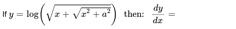 If `y=log(sqrt(x+sqrt(x^(2)+a^(2))))" then: "(dy)/(dx)=`