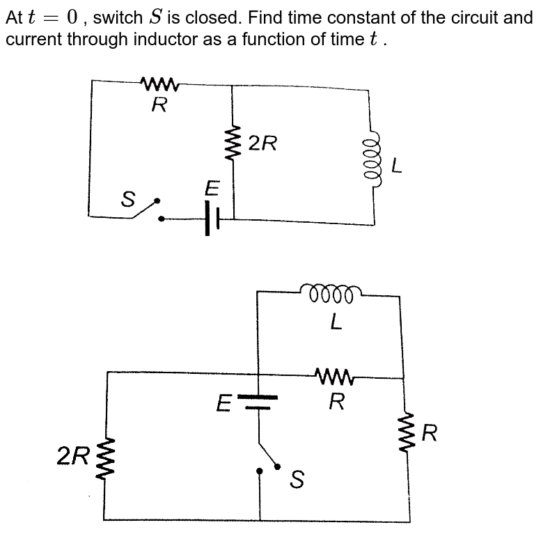 At `t=0` , switch `S` is closed. Find time constant of the circuit and current through inductor as a function of time `t` . <br> <img src="https://d10lpgp6xz60nq.cloudfront.net/physics_images/CPS_V02_C08_S01_109_Q01.png" width="80%"> <br> <img src="https://d10lpgp6xz60nq.cloudfront.net/physics_images/CPS_V02_C08_S01_109_Q02.png" width="80%"> 