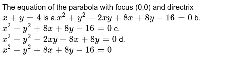 The Equation Of The Parabola With Focus 0 0 And Directrix X Y 4