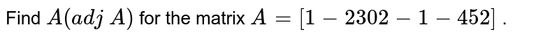 Find A(adjA) for the matrix A=[1-2302-1-452]