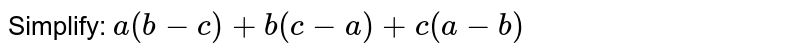 Simplify: 
`a(b-c)+b(c-a)+c(a-b)`