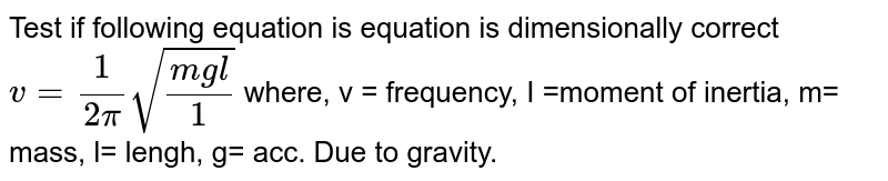 Test if the following equations are dimensionally correct: a h ...